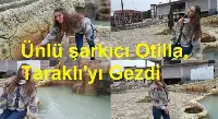 Ünlü şarkıcı Otilla, Taraklı'yı gezdi
