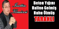Beton Yığını Haline Gelmiş  Ruhu Ölmüş TARAKLI…..