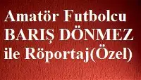 Amatör Futbolcu Barış Dönmez İle Söyleşi