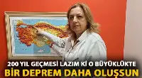Prof. Dr. Fadime Sertçelik: 200 yıl geçmesi lazım ki o büyüklükte bir deprem daha oluşsun