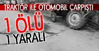 Traktör ile otomobil çarpıştı