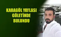 Cesedi Karagöl Yaylası Göletinde Bulundu