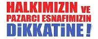 Halkımızın ve Pazarcı esnafımızın dikkatine…