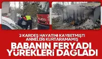 Yangında iki çocuğunu kaybeden bir babanın Acı Feryadı