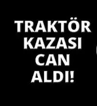 Taraklı’da Traktör Kazası: Anne Hayatını Kaybetti